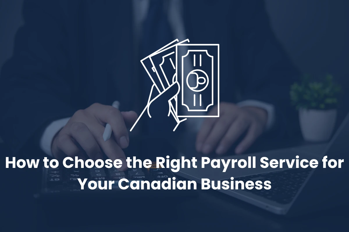 How to Choose the Right Payroll Service for Your Canadian Business